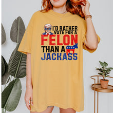 Load image into Gallery viewer, I’d Rather Vote for a Felon
